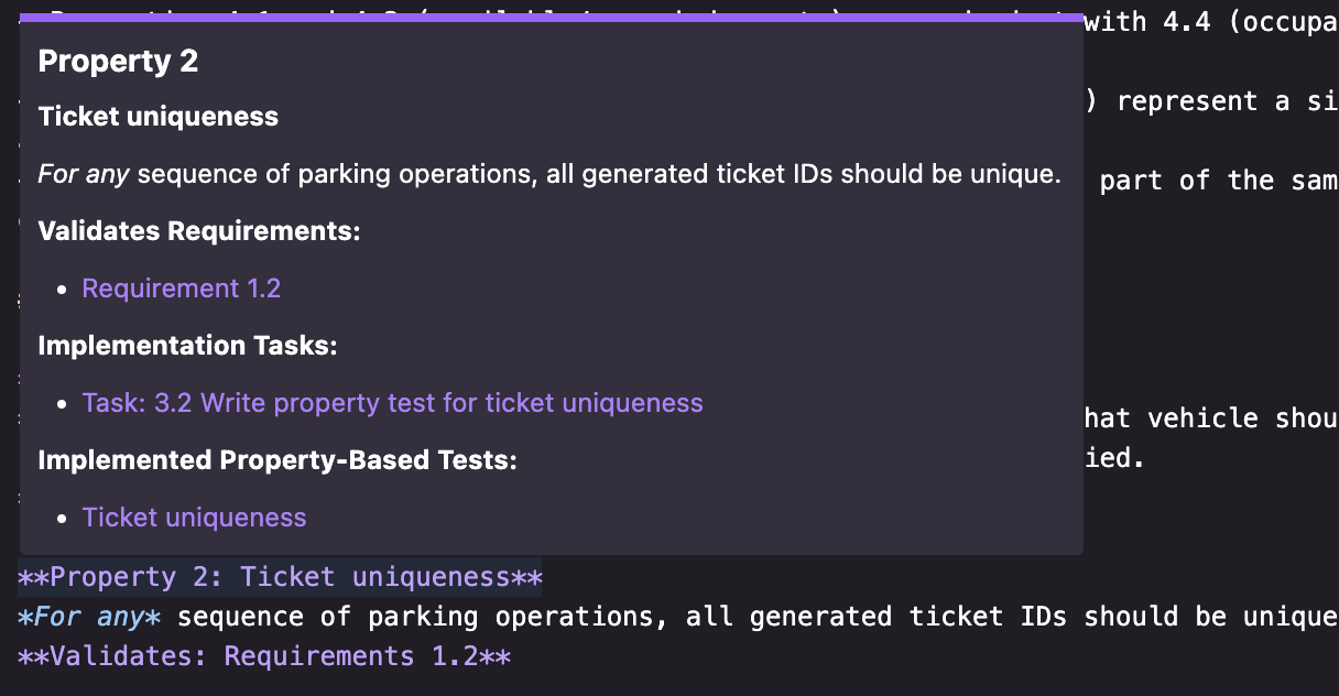 Property 2
Ticket uniqueness
represent a si
For any sequence of parking operations, all generated ticket IDs should be unique.
Validates Requirements:
part of the sam
• Requirement 1.2
Implementation Tasks:
• Task: 3.2 Write property test for ticket uniqueness
Implemented Property-Based Tests:
hat vehicle shou ied.
• Ticket uniqueness